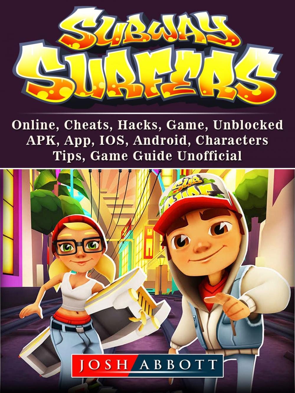 Big bigCover of Subway Surfers, Online, Cheats, Hacks, Game, Unblocked, APK, App, IOS, Android, Characters, Tips, Game Guide Unofficial