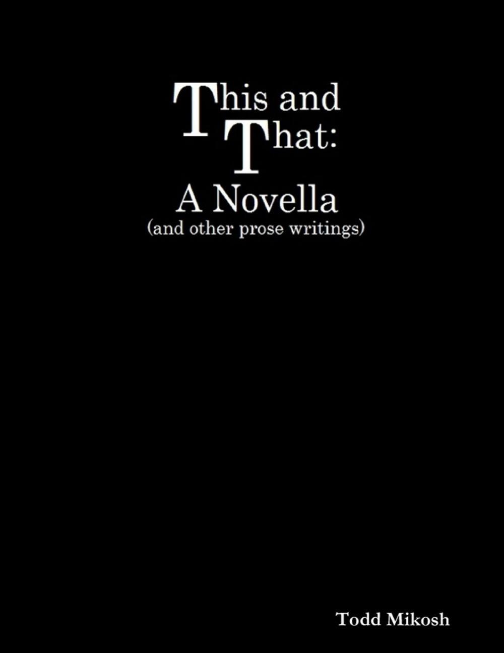 Big bigCover of This and That : A Novella (and Other Prose Writings)