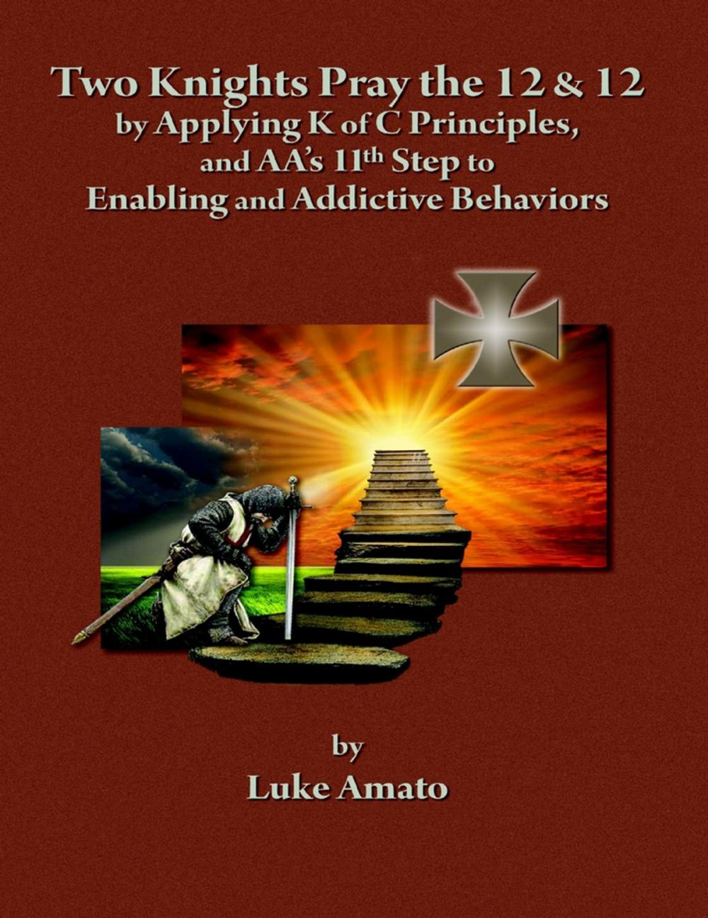 Big bigCover of Two Knights Pray The 12 & 12: by Applying K of C Principles, and AA's 11th Step to Enabling and Addictive Behaviors