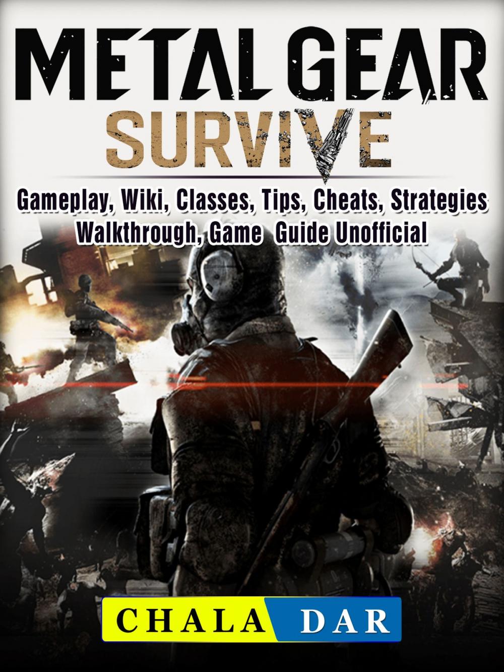 Big bigCover of Metal Gear Survive, Gameplay, Wiki, Classes, Tips, Cheats, Strategies, Walkthrough, Game Guide Unofficial