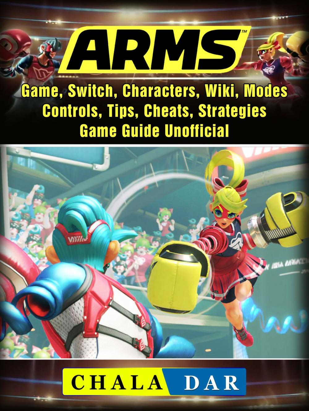 Big bigCover of Arms Game, Switch, Characters, Wiki, Modes, Controls, Tips, Cheats, Strategies, Game Guide Unofficial