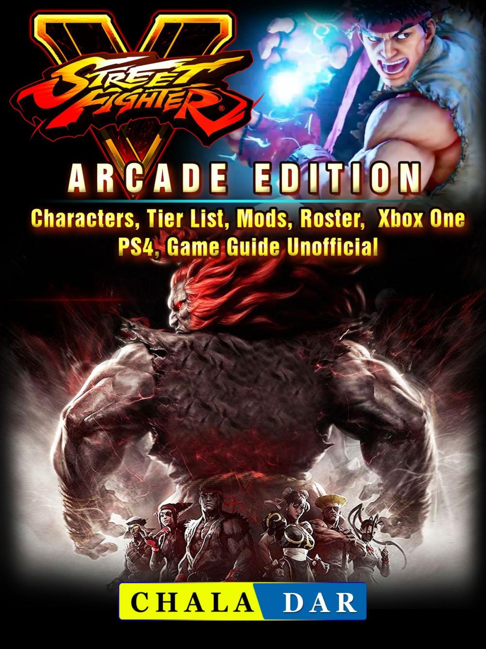 Big bigCover of Street Fighter 5, Arcade Edition, Characters, Tier List, Mods, Roster, Xbox One, PS4, Game Guide Unofficial