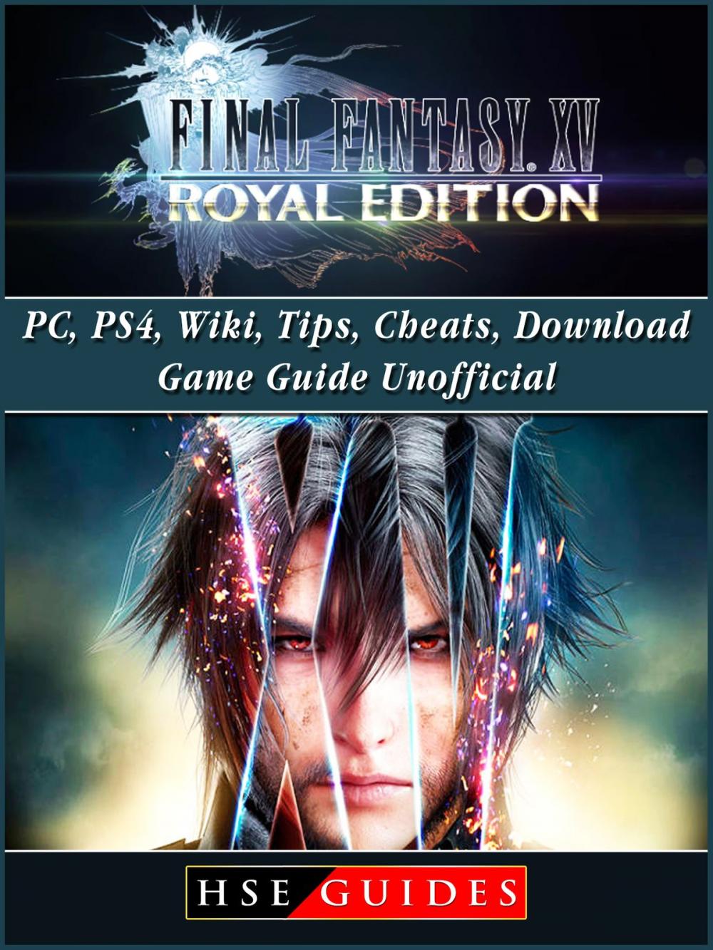 Big bigCover of Final Fantasy XV Royal Edition, PC, PS4, Wiki, Tips, Cheats, Download Game Guide Unofficial