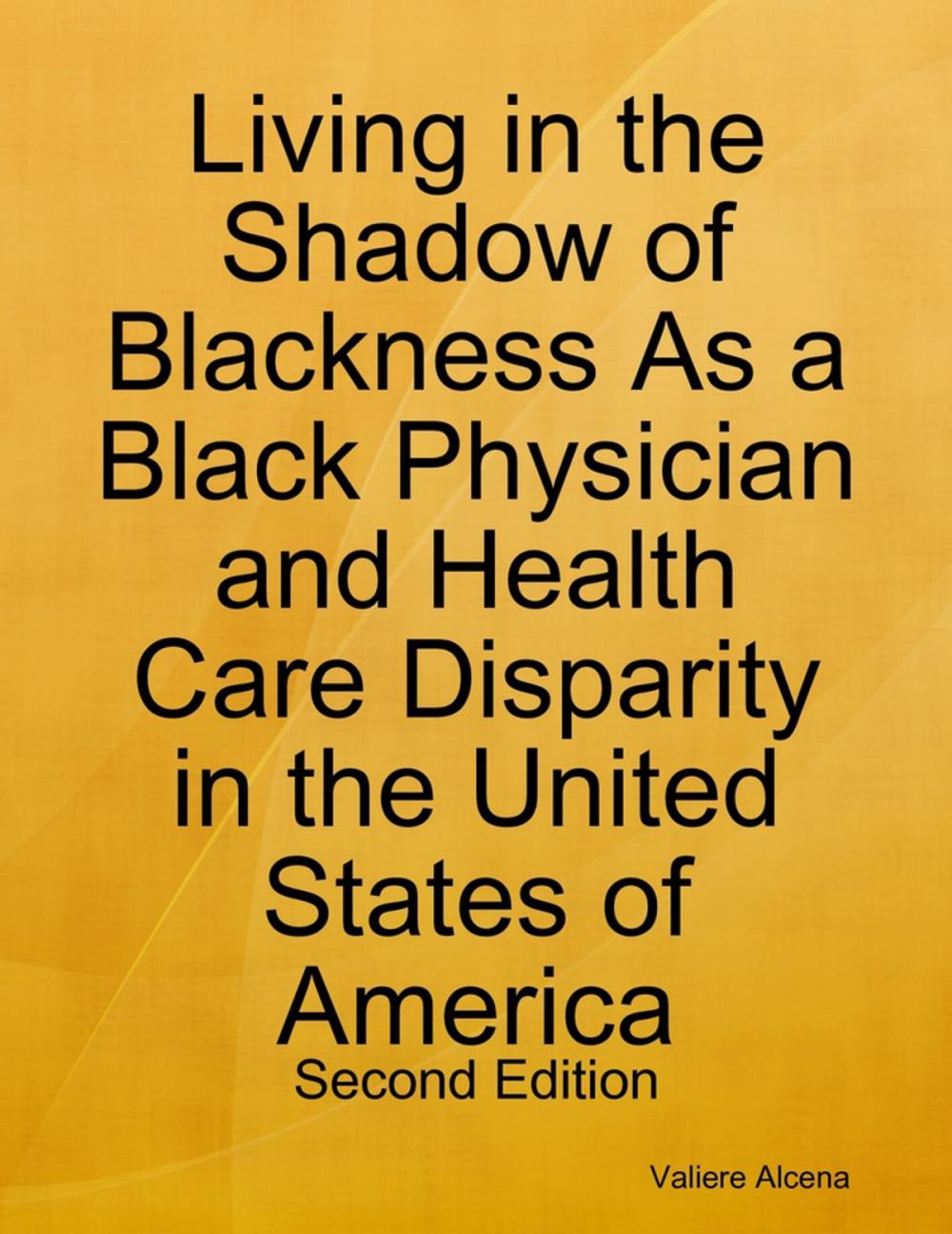 Big bigCover of Living in the Shadow of Blackness As a Black Physician and Health Care Disparity in the United States of America: Second Edition