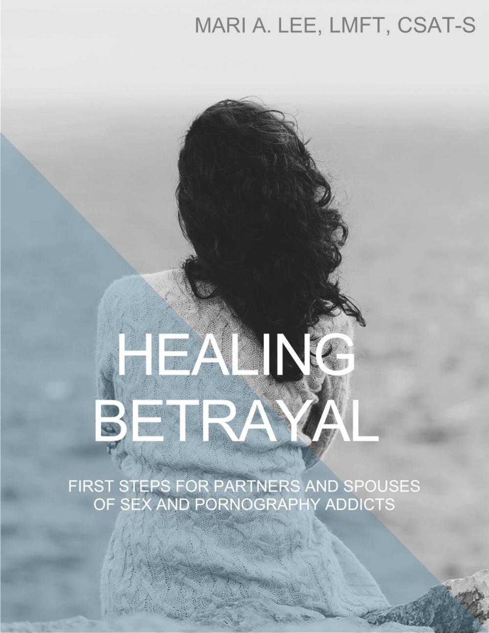 Big bigCover of Healing Betrayal: First Steps for Partners and Spouses of Sex and Pornography Addicts