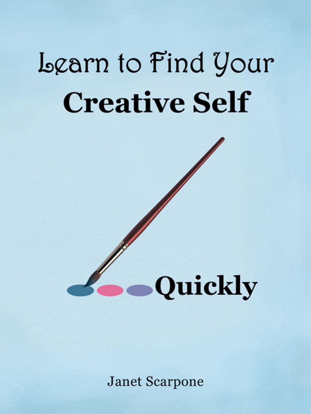 Big bigCover of Learn to Find Your Creative Self...Quickly