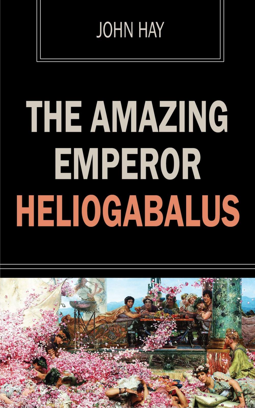 Big bigCover of The Amazing Emperor Heliogabalus