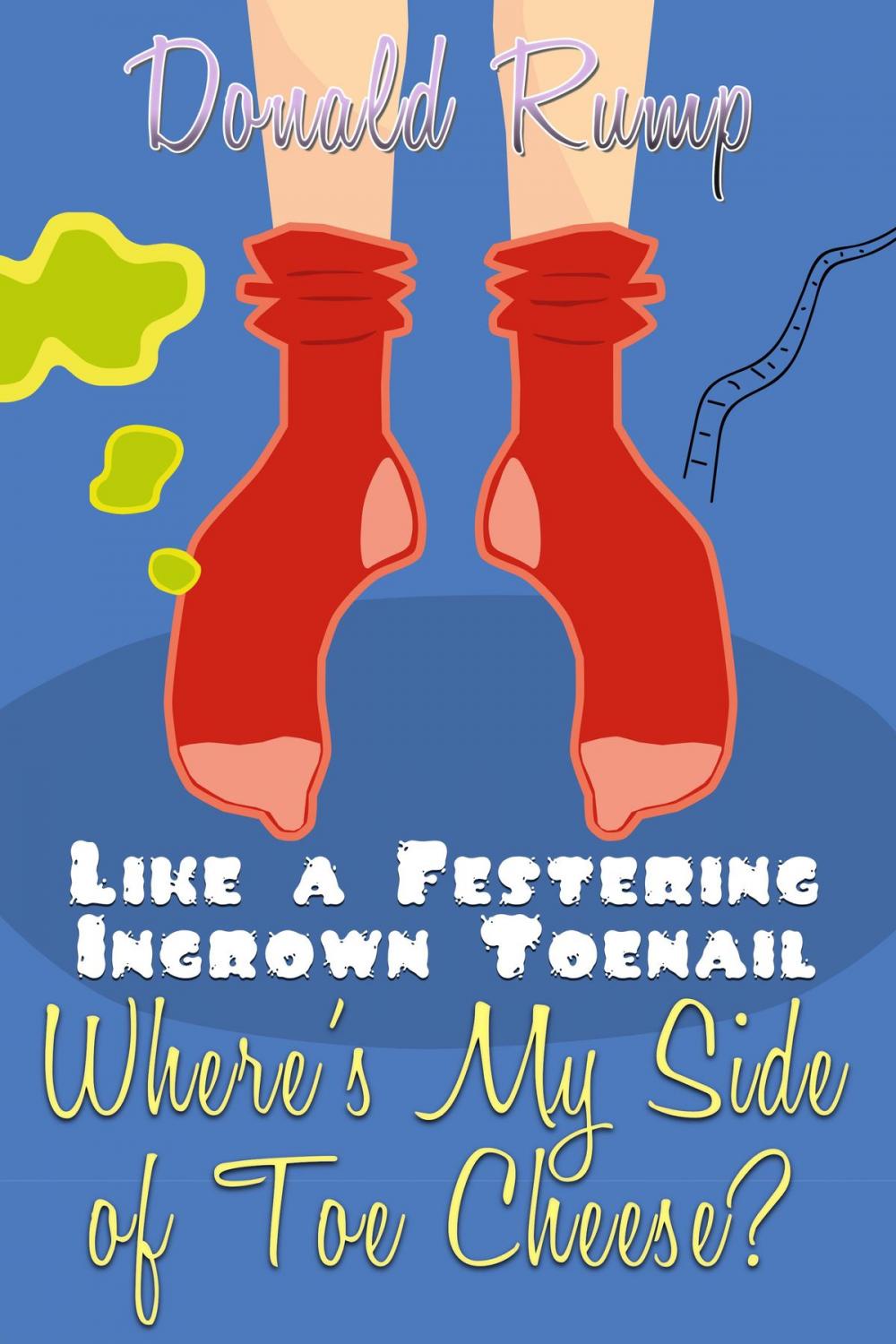 Big bigCover of Like a Festering Ingrown Toenail--Where’s My Side of Toe Cheese?