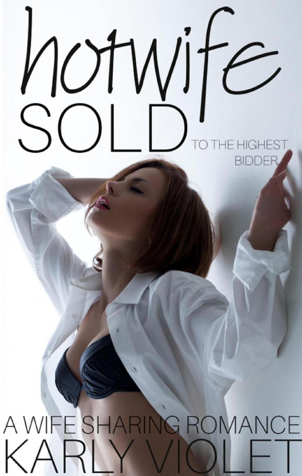 Big bigCover of Hotwife: Sold to the Highest Bidder - A Wife Sharing Romance