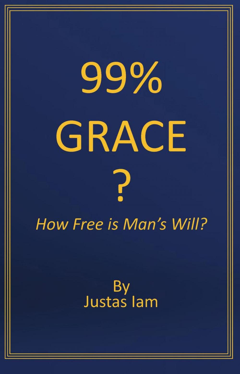 Big bigCover of 99% Grace? How Free is Man's Will?