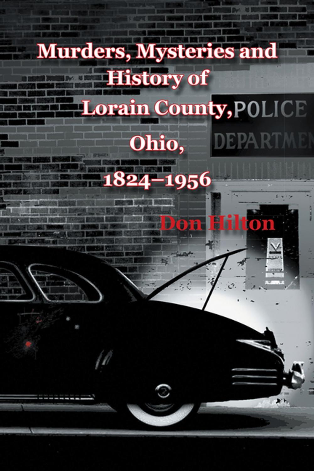 Big bigCover of Murders, Mysteries and History of Lorain County, Ohio, 1824–1956