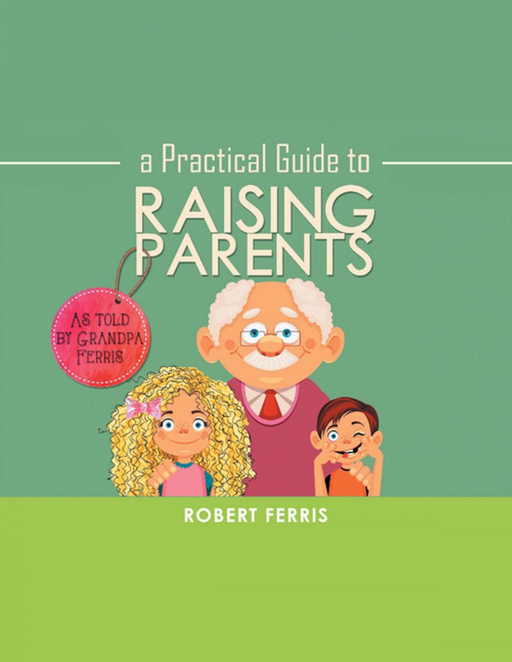 Big bigCover of A Practical Guide to Raising Parents