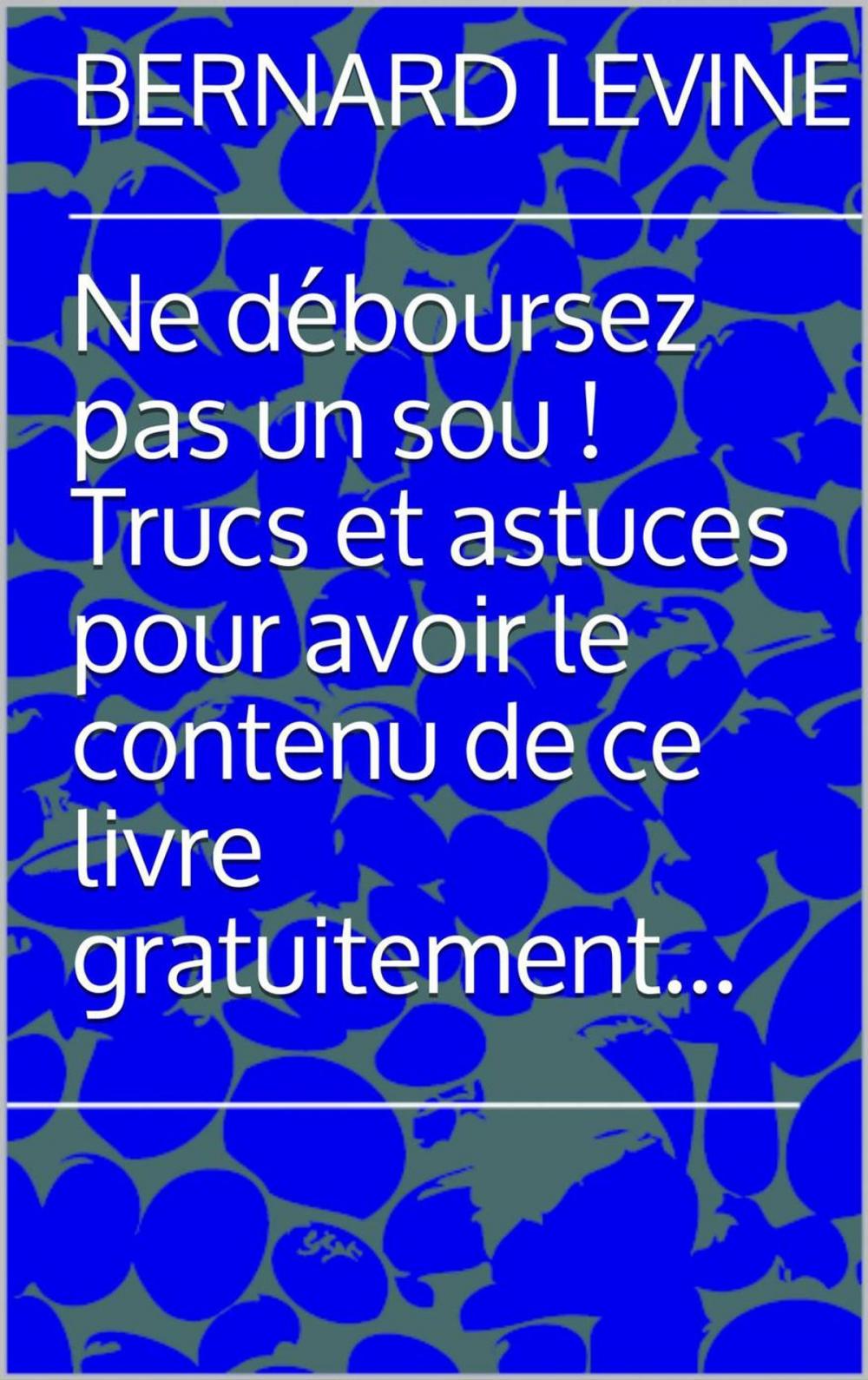 Big bigCover of Ne déboursez pas un sou ! Trucs et astuces pour avoir le contenu de ce livre gratuitement...