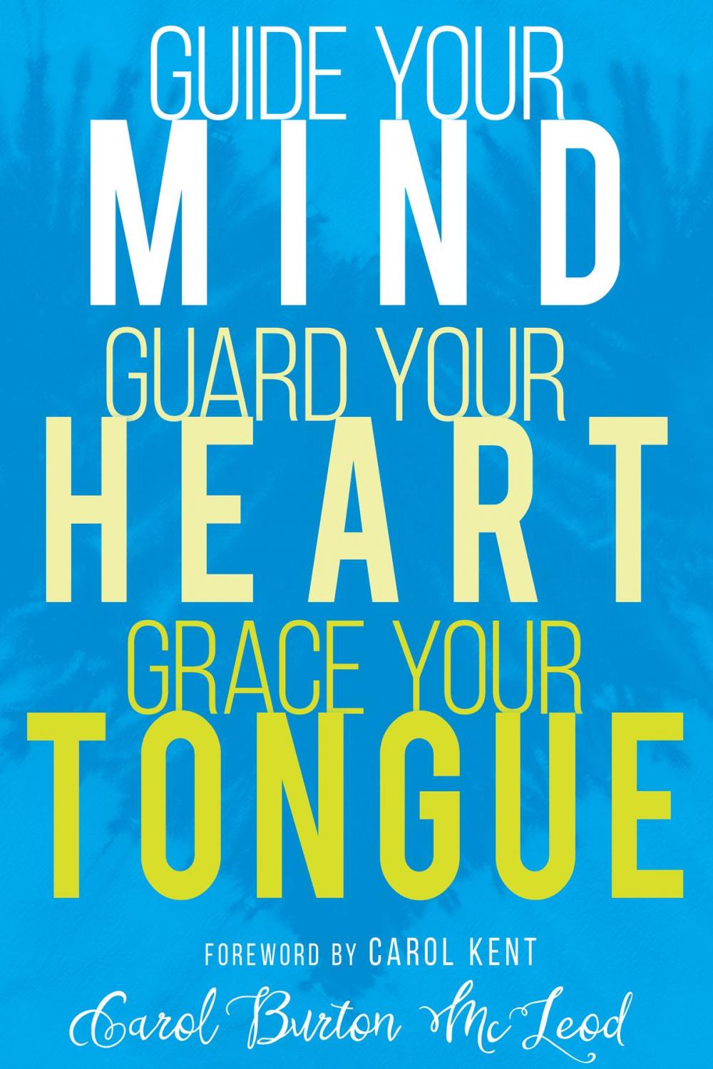 Big bigCover of Guide Your Mind, Guard Your Heart, Grace Your Tongue