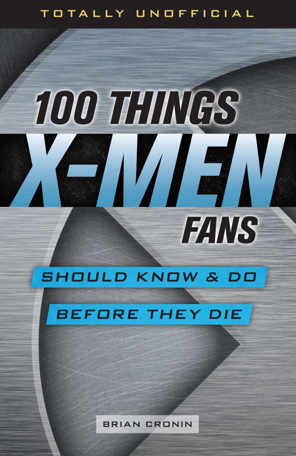 Big bigCover of 100 Things X-Men Fans Should Know & Do Before They Die