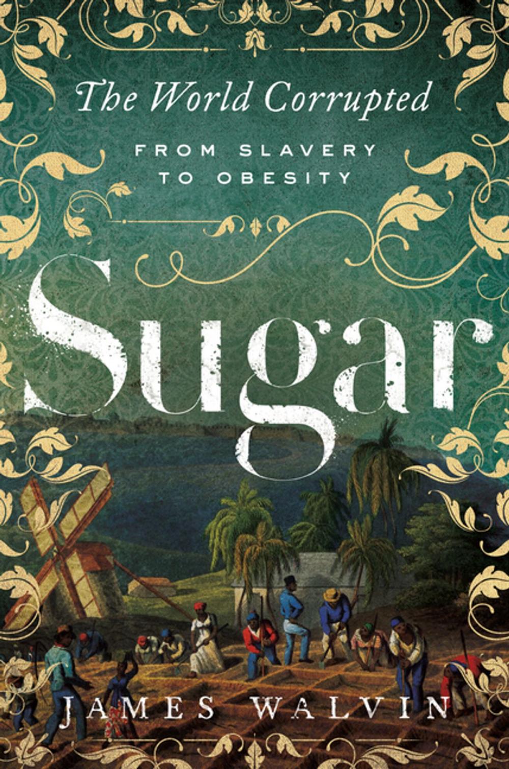 Big bigCover of Sugar: The World Corrupted: From Slavery to Obesity