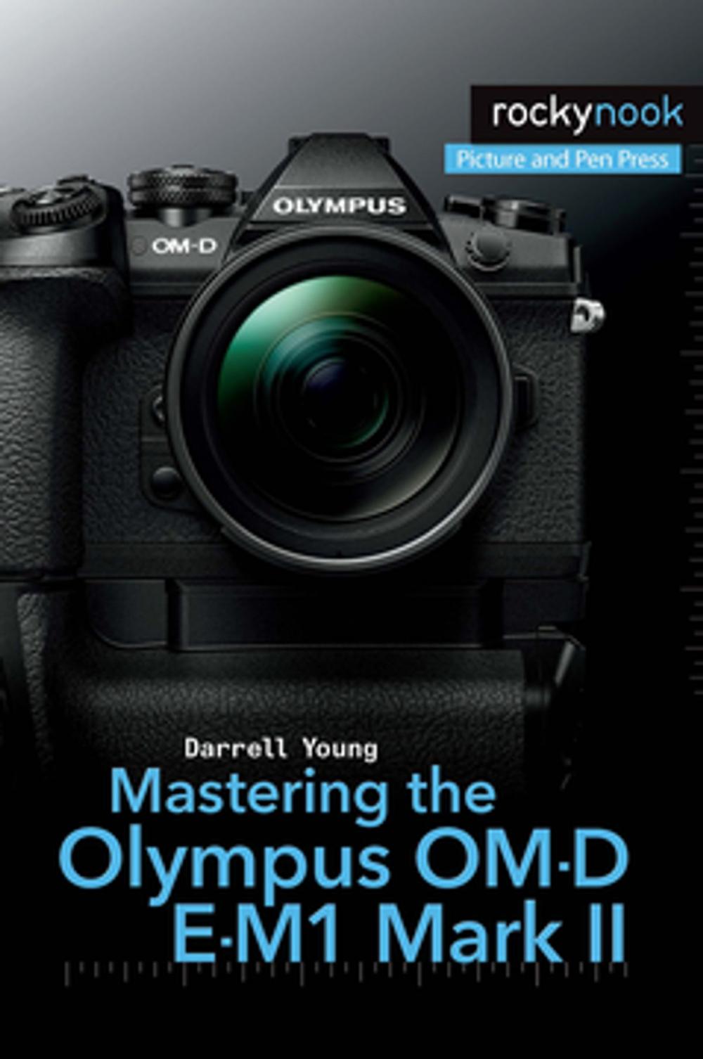 Big bigCover of Mastering the Olympus OM-D E-M1 Mark II