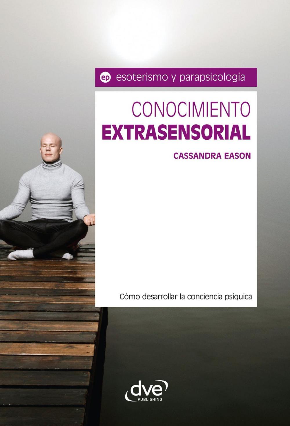 Big bigCover of Conocimiento extrasensorial. Cómo desarrollar la conciencia psíquica