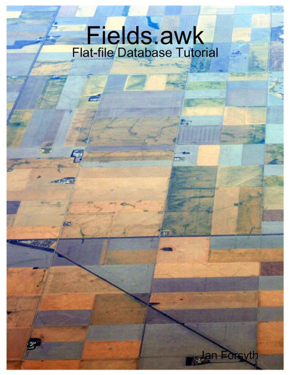 Big bigCover of Fields.awk: Flat-file Database Tutorial