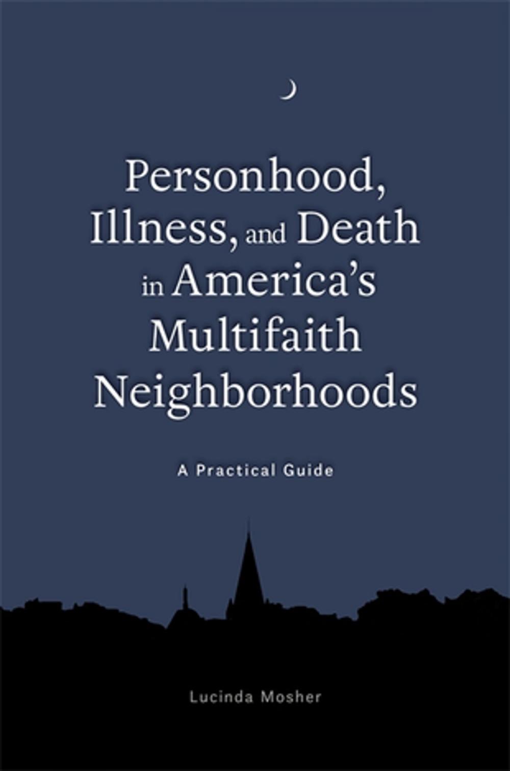 Big bigCover of Personhood, Illness, and Death in America's Multifaith Neighborhoods