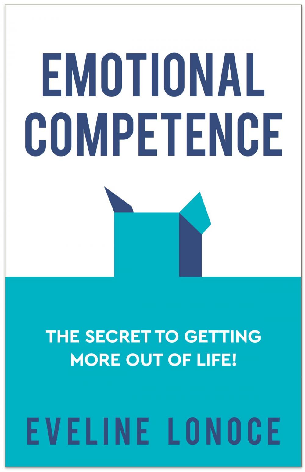 Big bigCover of Emotional Competence: The secret to getting more out of life!