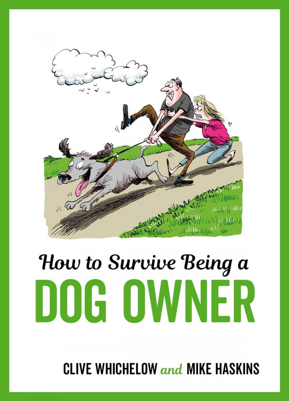 Big bigCover of How to Survive Being a Dog Owner: Tongue-In-Cheek Advice and Cheeky Illustrations about Being a Dog Owner