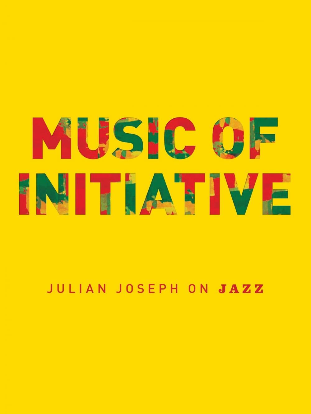 Big bigCover of Music of Initiative: Julian Joseph on Jazz