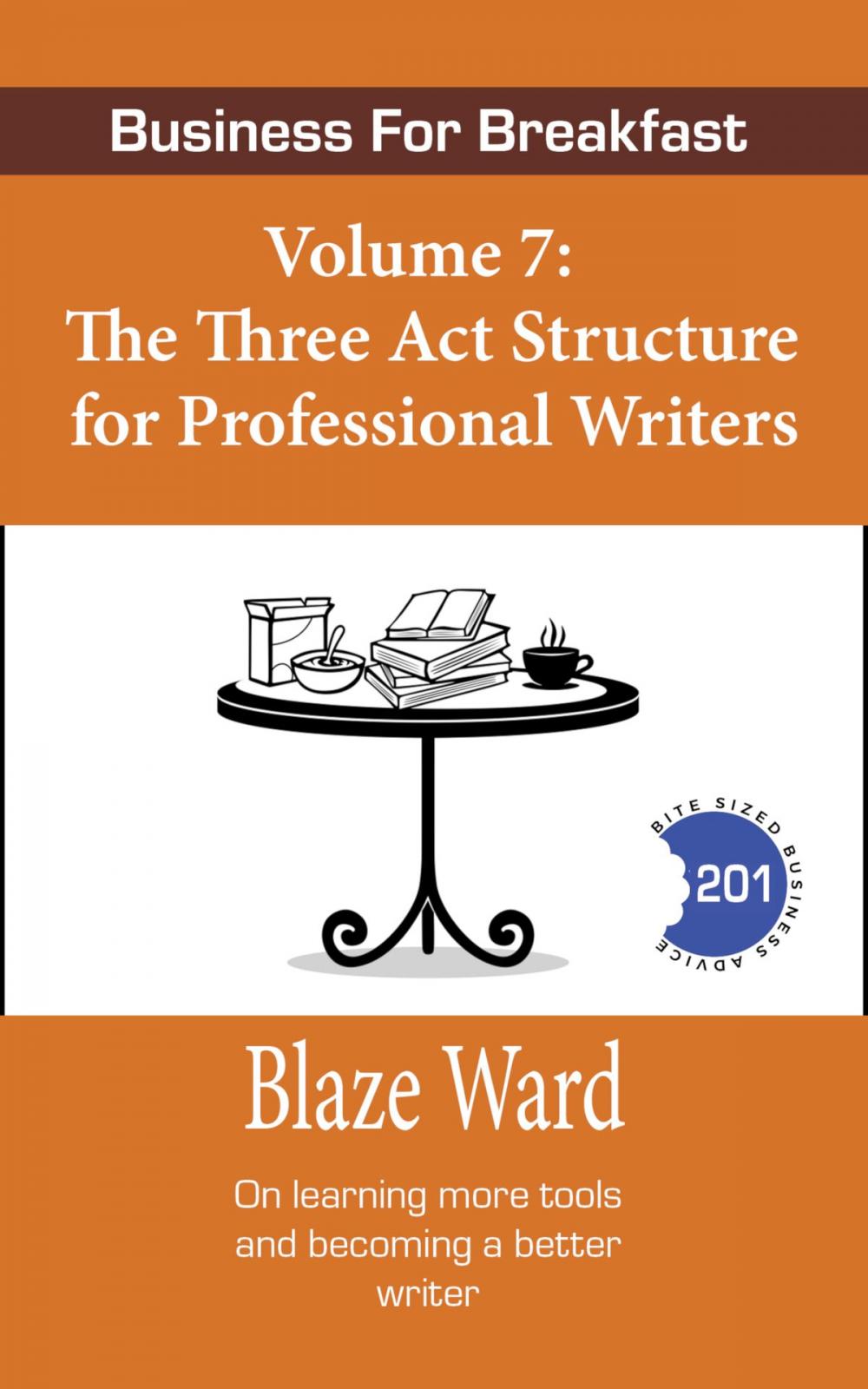 Big bigCover of Business for Breakfast, Volume 7: The Three Act Structure for Professional Writers