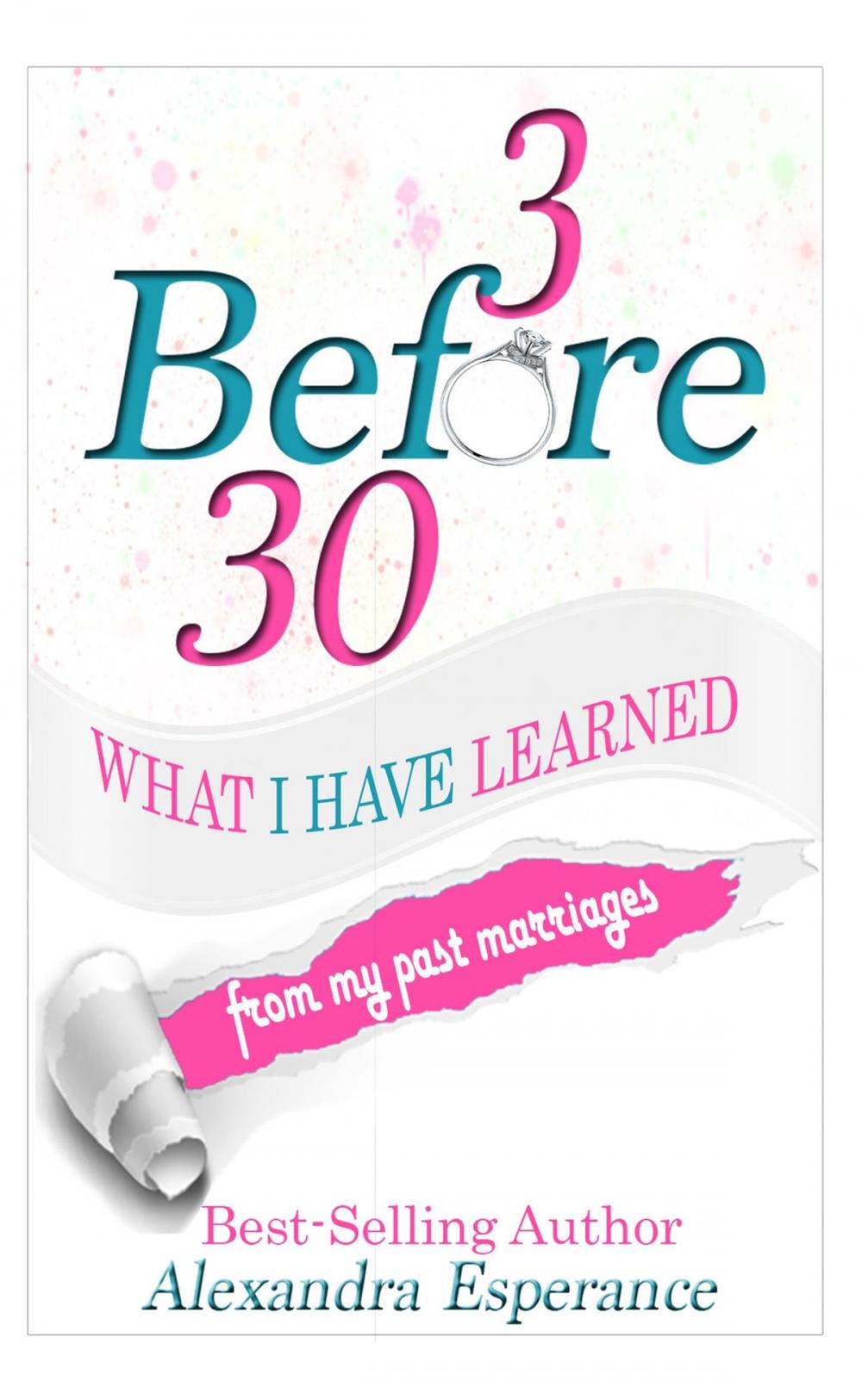 Big bigCover of 3 Before 30: What I Have Learned from My Past Marriages