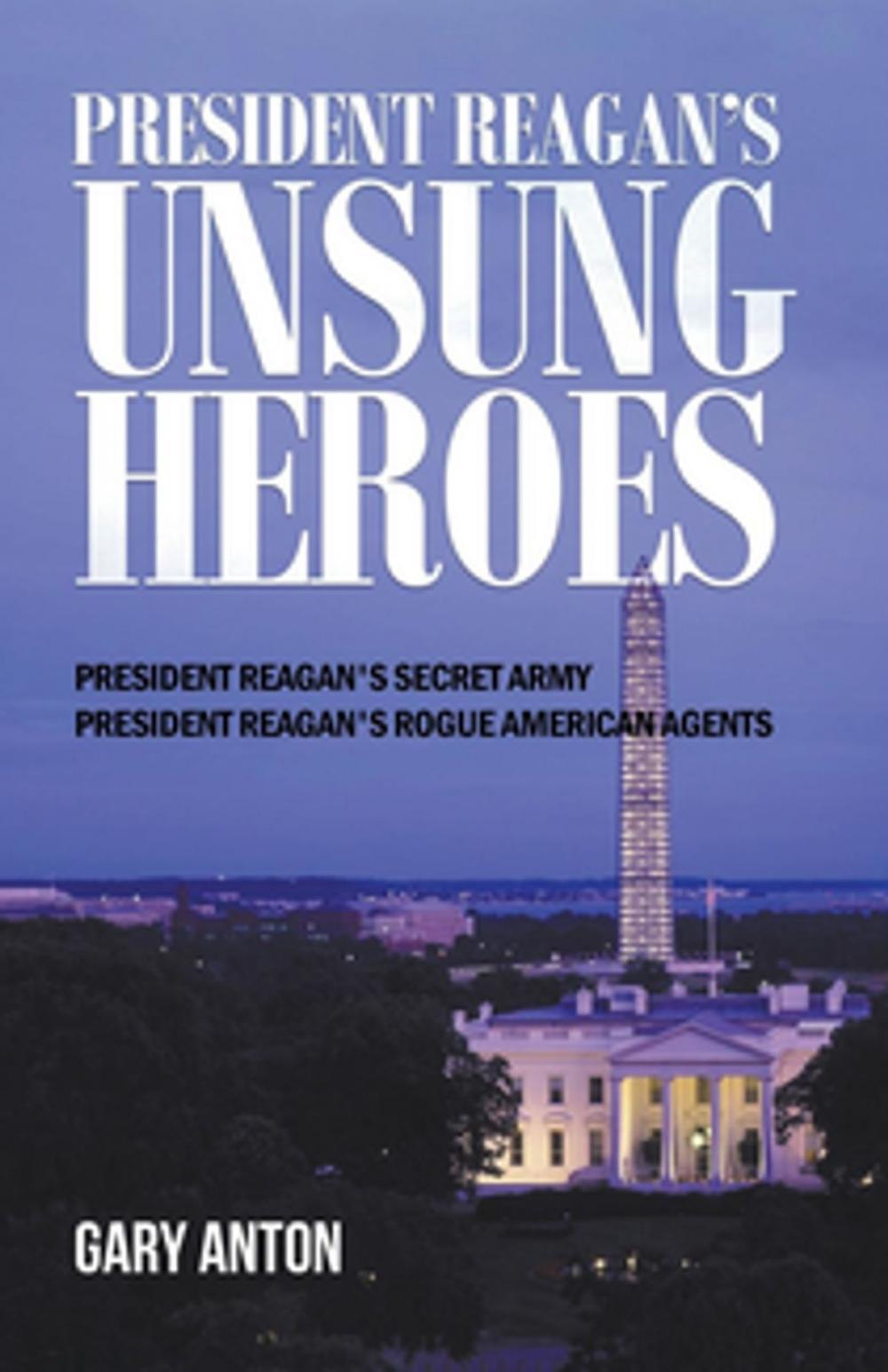 Big bigCover of PRESIDENT REAGAN'S UNSUNG HEROES