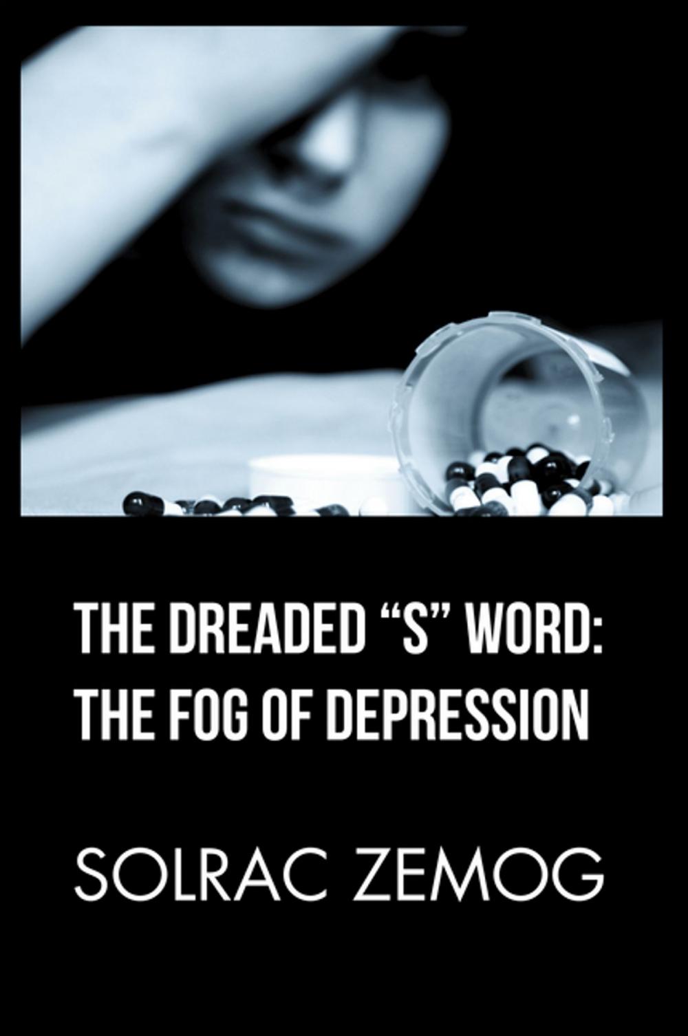 Big bigCover of The Dreaded “S” Word: the Fog of Depression