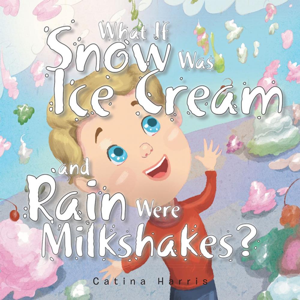 Big bigCover of What If Snow Was Ice Cream and Rain Were Milkshakes?