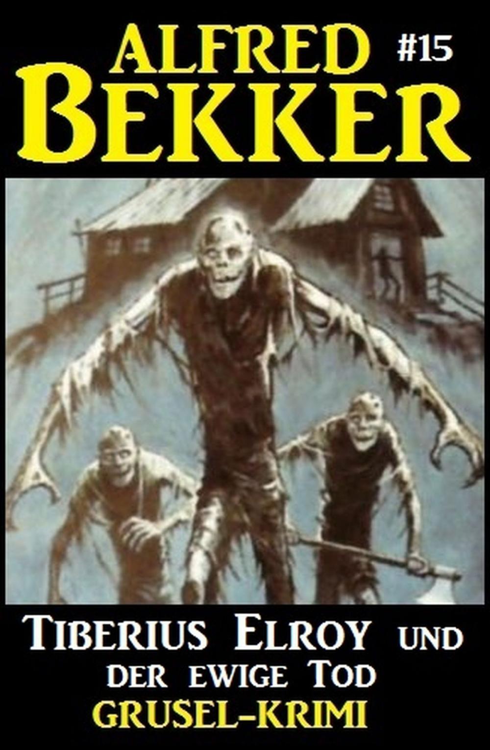 Big bigCover of Alfred Bekker Grusel-Krimi #15: Tiberius Elroy und der ewige Tod