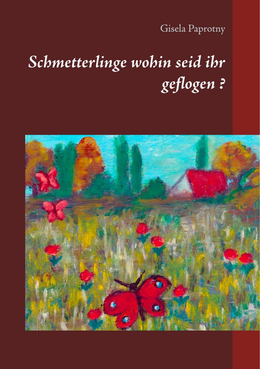 Big bigCover of Schmetterlinge wohin seid ihr geflogen ?