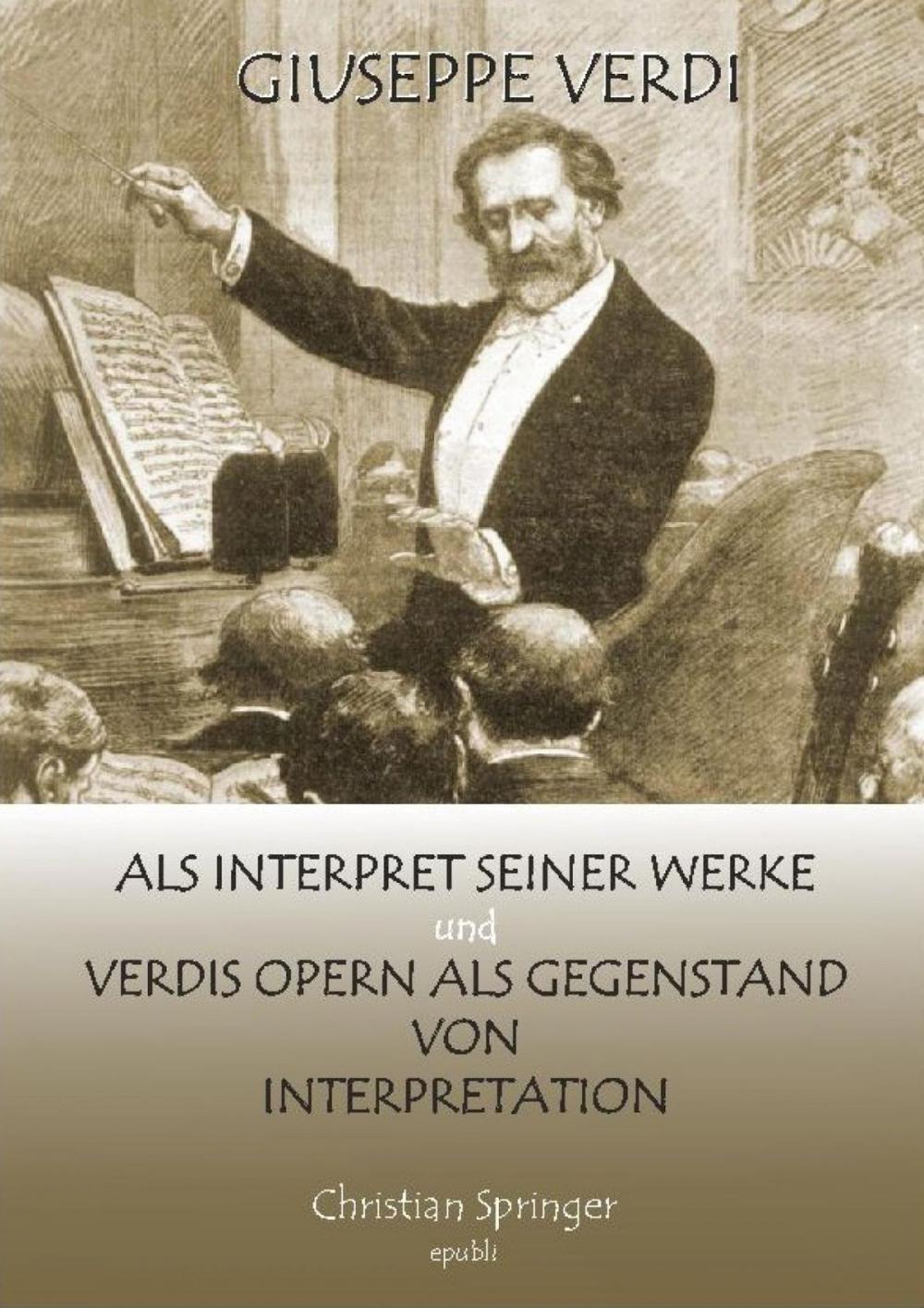 Big bigCover of Giuseppe Verdi als Interpret seiner Werke und Verdis Opern als Gegenstand von Interpretation