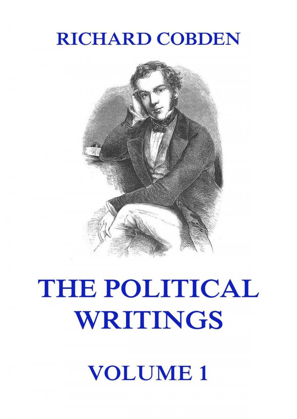 Big bigCover of The Political Writings of Richard Cobden, Volume 1