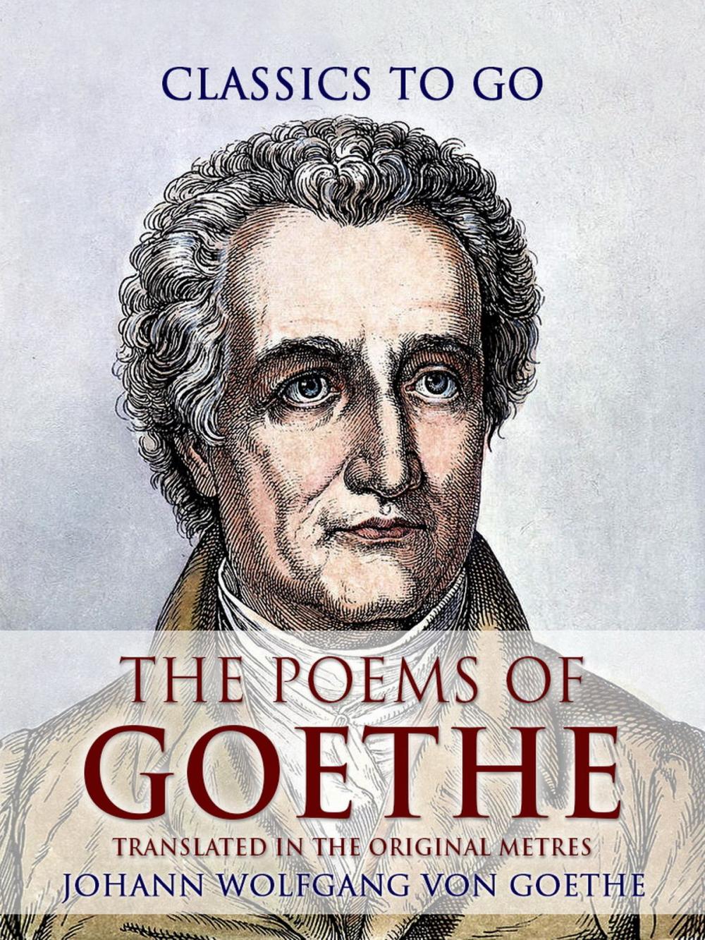 Big bigCover of The Poems of Goethe, Translated in the Original Metres