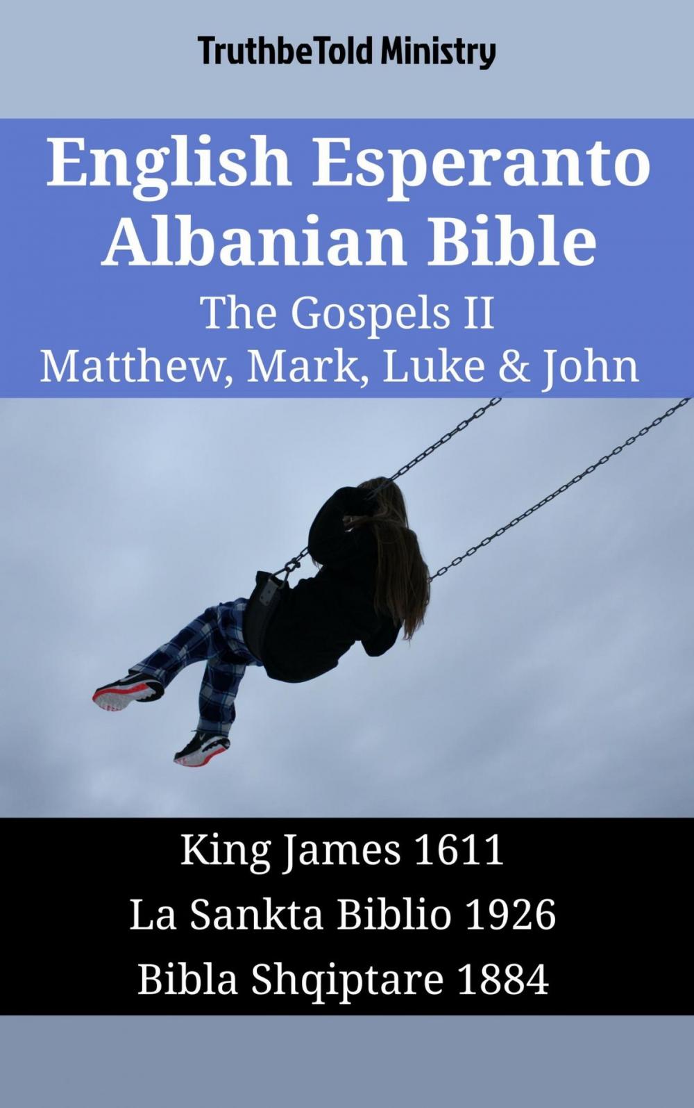 Big bigCover of English Esperanto Albanian Bible - The Gospels II - Matthew, Mark, Luke & John