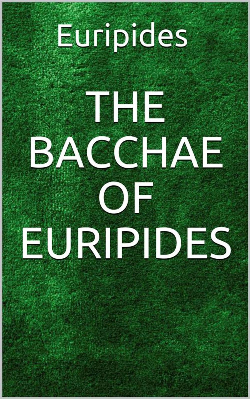 Big bigCover of The Bacchae of Euripides