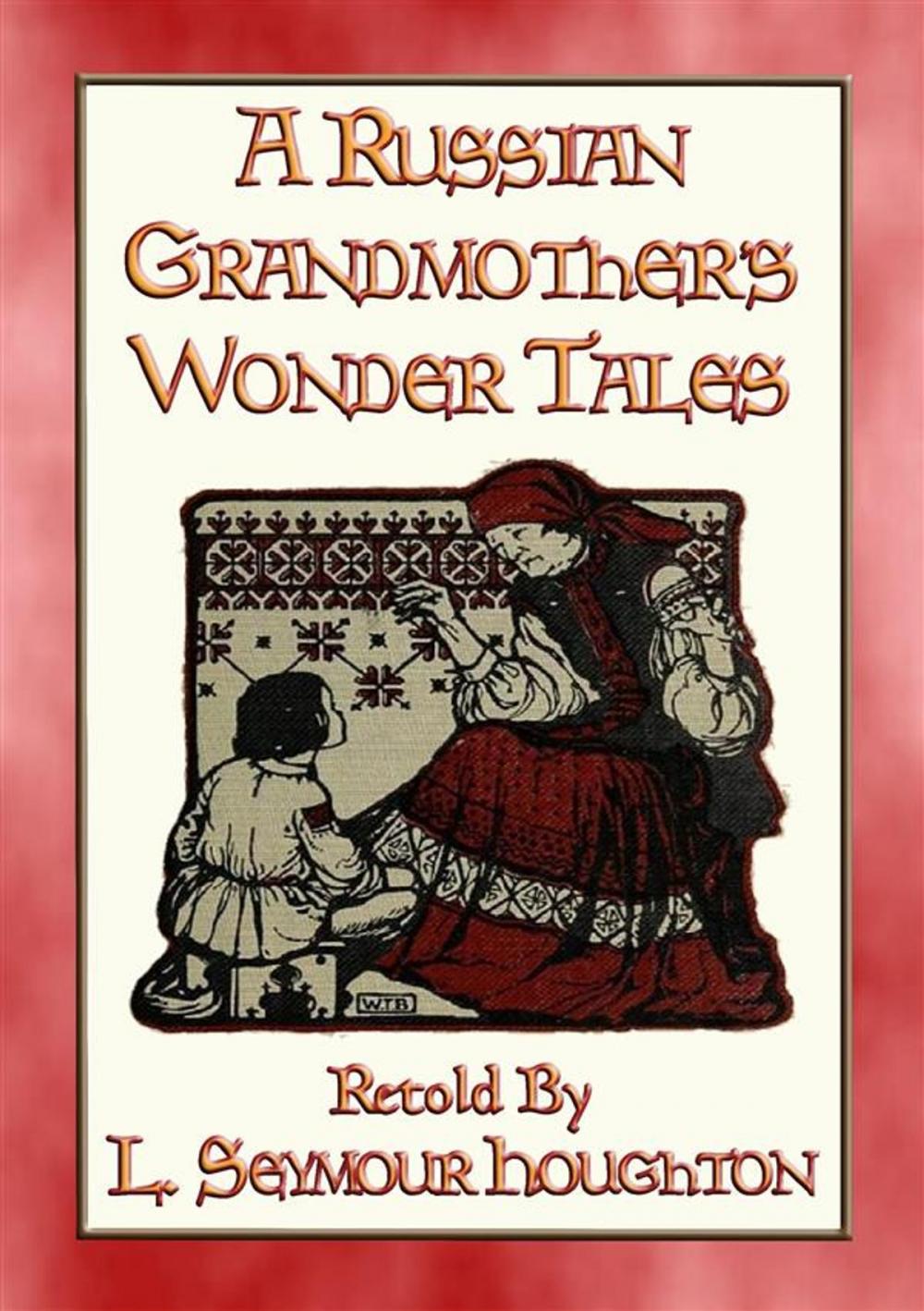 Big bigCover of A RUSSIAN GRANDMOTHER’S WONDER TALES - 50 Children's Bedtime Stories