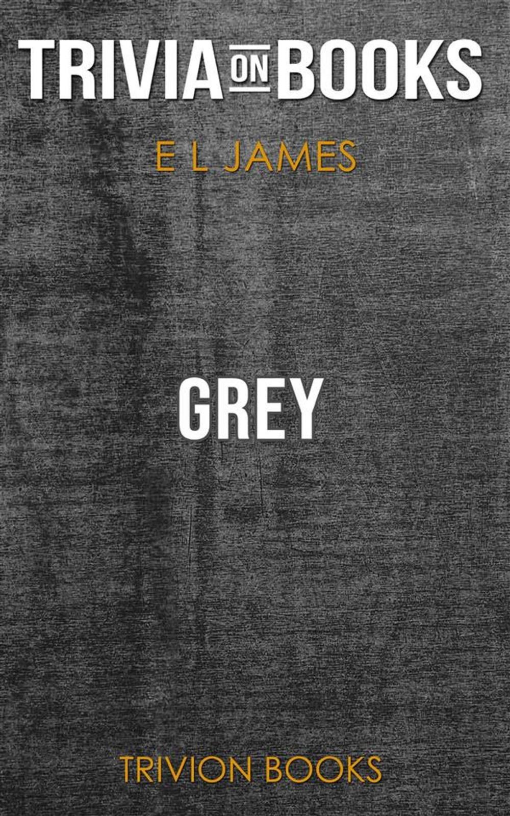 Big bigCover of Grey: Fifty Shades of Grey as Told by Christian by E L James (Trivia-On-Books)