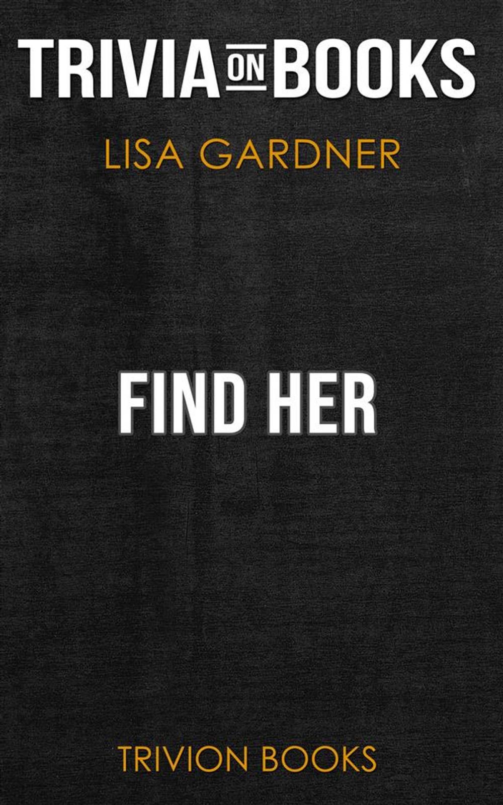Big bigCover of Find Her by Lisa Gardner (Trivia-On-Books)