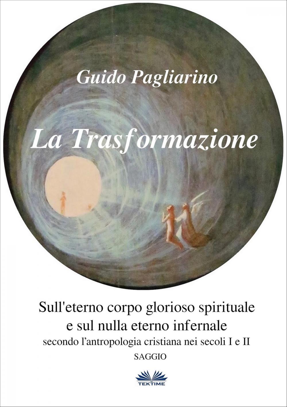 Big bigCover of La Trasformazione: Sull'Eterno Corpo Glorioso Spirituale E Sul Nulla Eterno Infernale