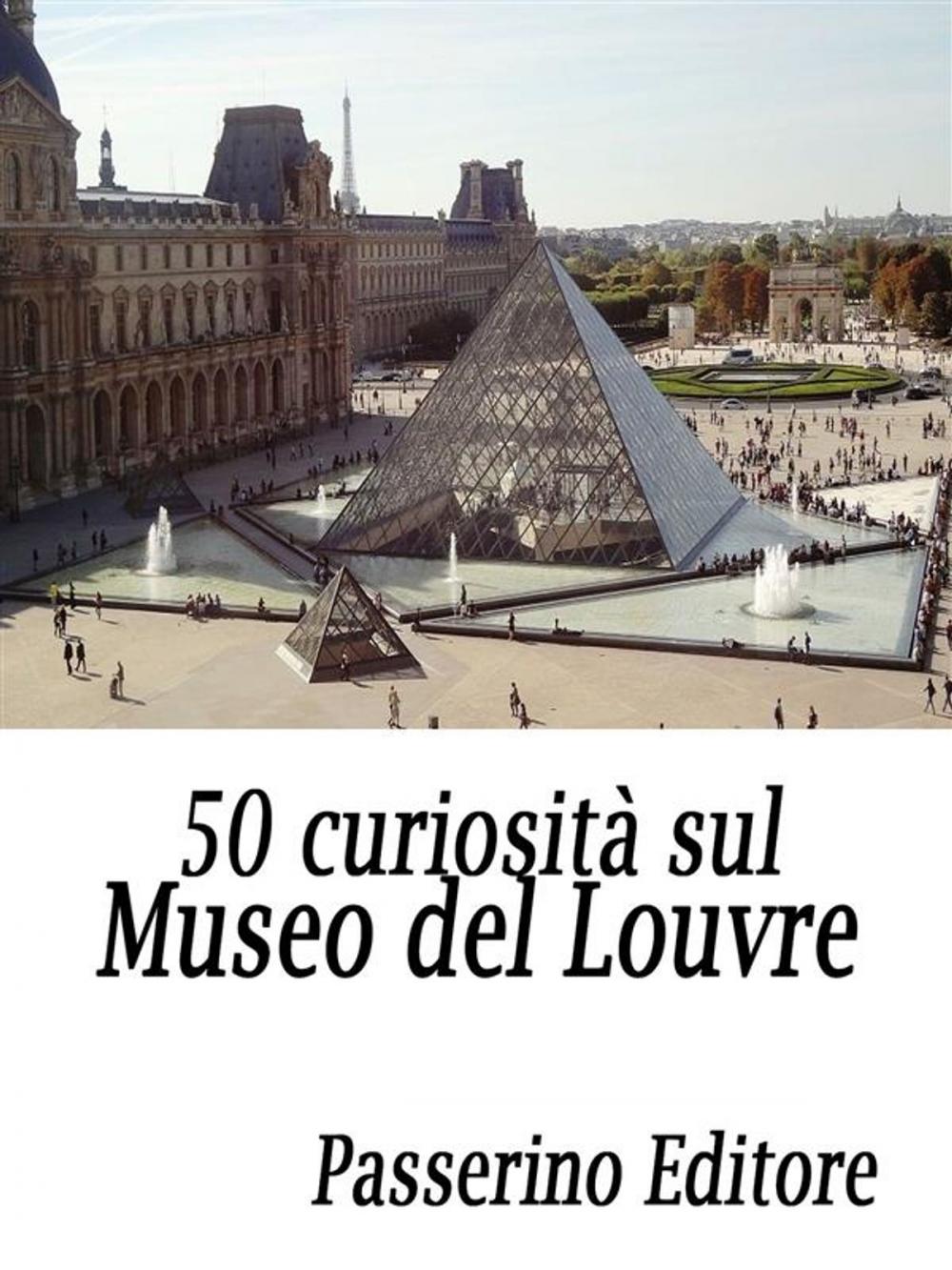 Big bigCover of 50 curiosità sul Museo del Louvre