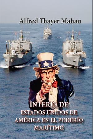 Cover of the book Interés de Estados Unidos de América en el poderío marítimo by Magnus Vågen
