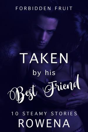 Cover of the book Taken by His Best Friend: 10 Steamy Stories by Lauren Fremont