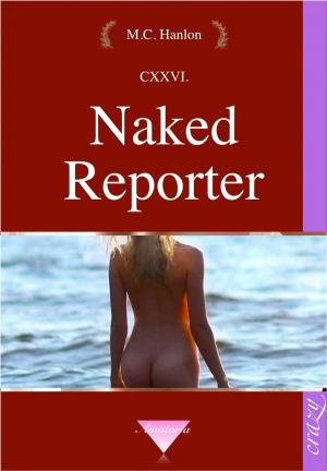 Cover of the book Naked Reporter by Marcus C. Hanlon