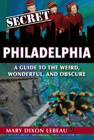 Book cover of Secret Philadelphia: A Guide to the Weird, Wonderful, and Obscure