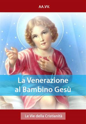 Cover of the book La Venerazione al Bambino Gesù by Bernardo di Chiaravalle (san)