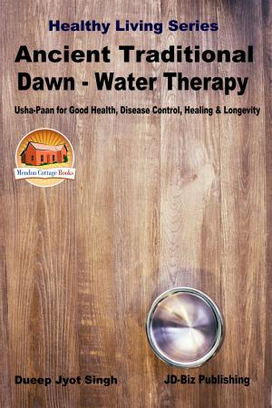 Cover of the book Ancient Traditional Dawn: Water Therapy - “Usha-Paan” for Good Health, Disease Control, Healing & Longevity by M. Usman